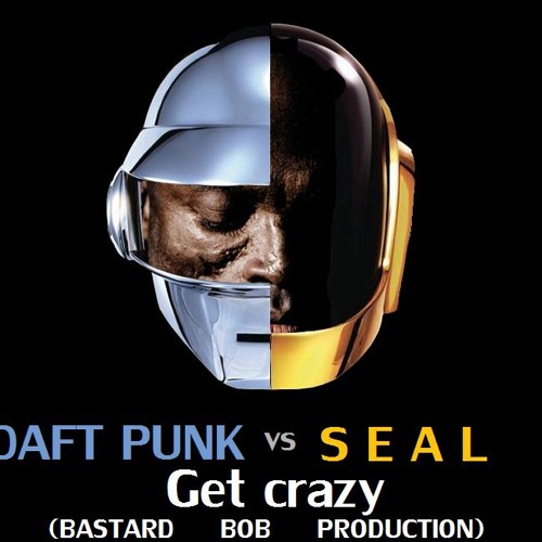 Daft Punk vs Seal - Get crazy (Bastard Bob mashup)