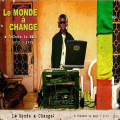 Le Monde à Change: A Tribute to Mali 1970 - 1991