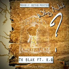 Tk Blak "Why Not" Ft K.G