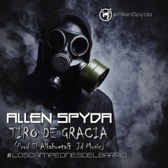 Tiro De Gracia @AllenSpyda #StreetlovesrInC  (Prod By El Alkahueta, Jd Music)