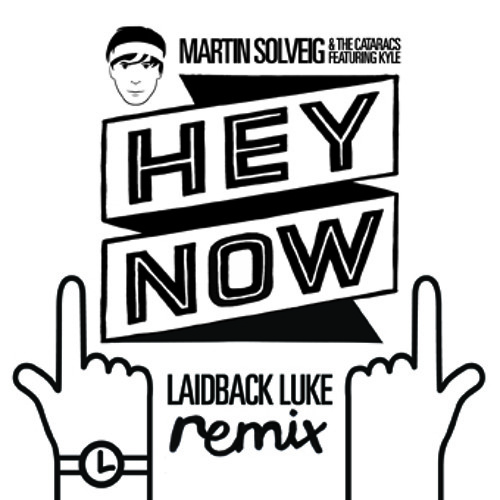 Martin Solveig & Cataracs 'Hey Now' feat. Kyle (Laidback Luke Remix)