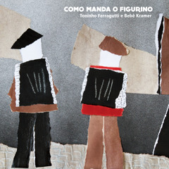 Toninho Ferragutti & Bebê Kramer - Como manda o figurino