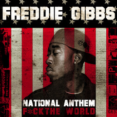 Freddie Gibbs - National Anthem (Fuck The World)