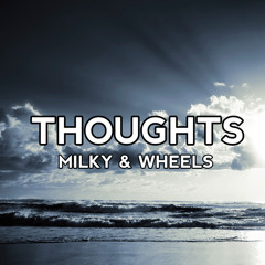 Milky & Wheels - Thoughts
