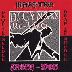 Drop The Needle - Maestro Fresh Wes (GYNXxx Re-Take)