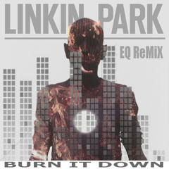 Linkin Park - Burn it Down (EQ Remix)