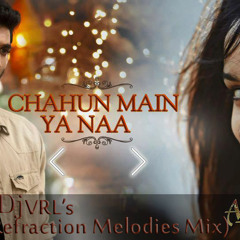 Chahun Main Ya Naa (Refraction Melodies Mix) DJ VRL