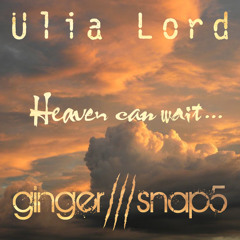 Ginger Snap5 - Heaven can wait (feat. Ulia Lord)