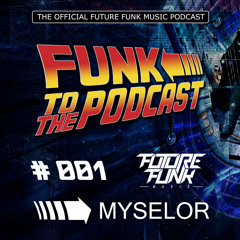 Funk To The Podcast 001 - Mixed by Myselor