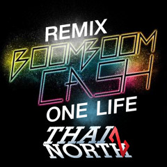 BOOM BOOM CASH - ONE LIFE (ThaiNorthTZ Remix)