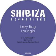 Lazy Bug - Loungin (Incl. Del Horno, Yves Eaux & Ruslan Cross remixes)