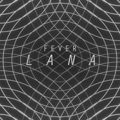 F e v e r : LANA