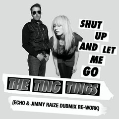 The Ting Tings-Shut Up And Let Me Go (Echo & Jimmy Raize Dubmix Re-Work 2013)