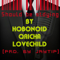 Hobonoid, Qricha & LoveChild_Should Be [Prod. By JayTip]