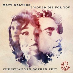 Matt Walters - I would die for you (christian van gothen edit)*FREE DOWNLOAD*