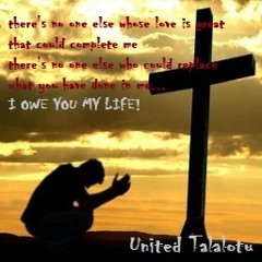 "I owe you my life"  by United Talalotu