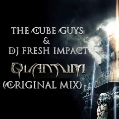 The Cube Guys & DJ Fresh Impact - Quantum (Original Mix)