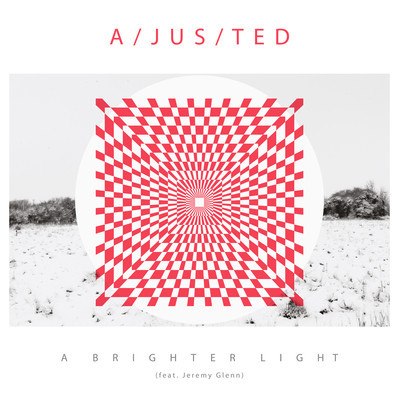 a/jus/ted – “A Brighter Light” – Re a/jus/ted mix