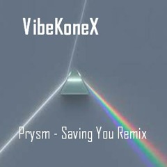 Prysm - Saving You (VibeKoneX ReMiX) (Faded)