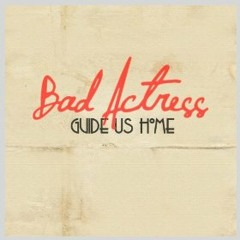 Guide Us Home by Bad Actress