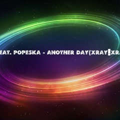 Modestep feat. Popeska - Another Day(XRAY_XRAY Remix)