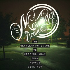 The Gentleman's Guide to Keeping Away from People Like You (feat. Alex Cortright) - Messenger Down