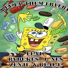 Rev Up Those Fryers (Ft.) RyDukes, J.Nes, Zenji,& Real-E(Prod.Raisi K.)