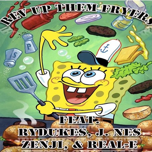Rev Up Those Fryers (Ft.) RyDukes, J.Nes, Zenji,& Real-E(Prod.Raisi K.)