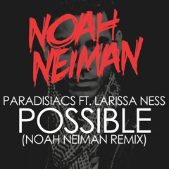 Paradisiacs ft. Larissa Ness - Possible (Noah Neiman Remix)