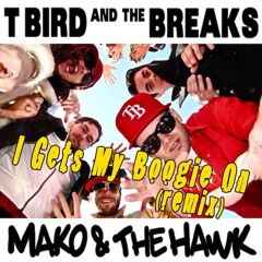 T Bird & The Breaks - I Gets My Boogie On (Mako & The Hawk remix) Craig Charles radio rip 18.5.13