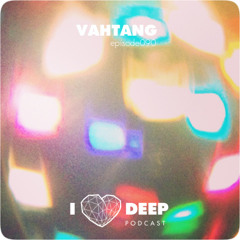 Vahtang - i love deep podcast episode 090