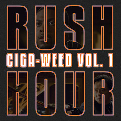 RUSH HOUR: CIGA-WEED VOL.1