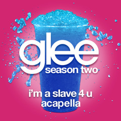 Glee, "I'm A Slave 4 U" (Acapella)