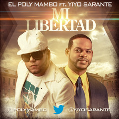 Yiyo Sarante ft El Poly del Mambo -- Mi Libertad 2016
