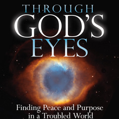 Podcast 409: Through God's Eyes: Finding Peace and Purpose in a Troubled World with Phil Bolsta