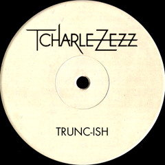 TCHARLEZEZZ - Trunc-ish