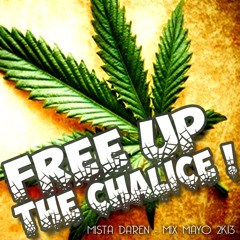 Free Up The Chalice ! - Mista Daren May 2k13