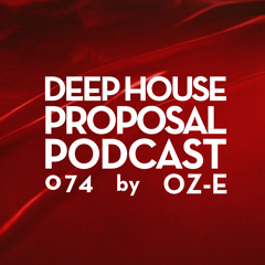 Deep House Proposal Podcast 074 by Oz-e