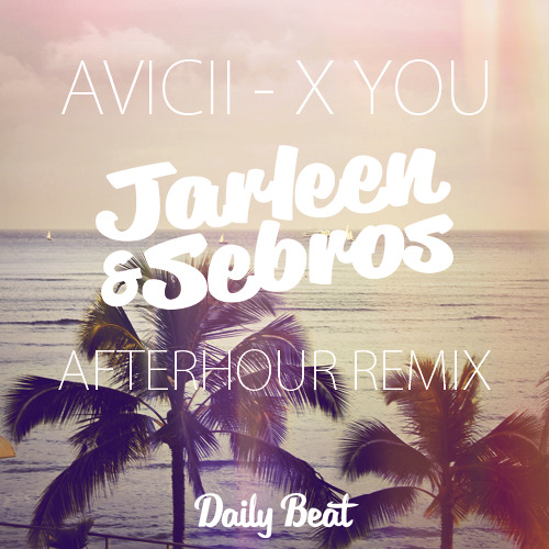 Avicii - X You (Jarleen & Sebros Afterhour Remix)