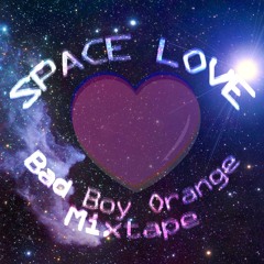 Bad Boy Orange - Space Love Mixtape - 19may2013 [Download Link at Description]