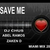 SAVE ME - ( DJ CHUS -ABEL RAMOS - ZAKEN D MIAMI MIX ) 2013