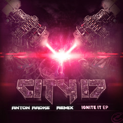 City 17 - Ignite It (Anton Radke Remix)