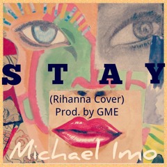 Stay (Rihanna Cover) Prod. by GME (FREE DOWNLOAD)