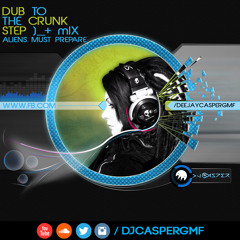 DUB TO THE CRUNK STEP - MIX - Aliens Must Prepare (Dj Casper GMF)