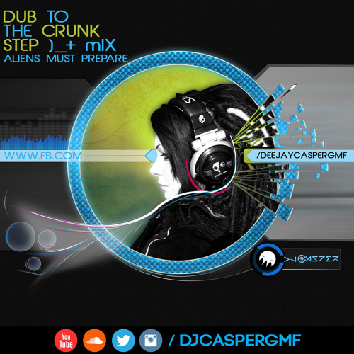 DUB TO THE CRUNK STEP - MIX - Aliens Must Prepare (Dj Casper GMF)