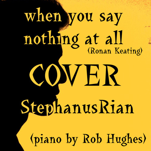 Stream When You Say Nothing At All (Ronan Keating) cover @StephanusRian  piano by Rob Hughes by StephanusRian | Listen online for free on SoundCloud