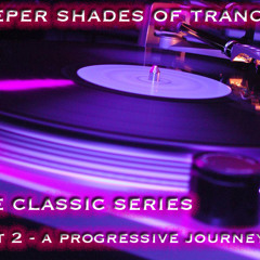 Deeper Shades Of Trance - The Classic Series Pt 2  - A Progressive Journey