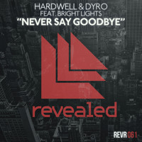 Hardwell & Dyro - Never Say Goodbye (Ft. Bright Lights)