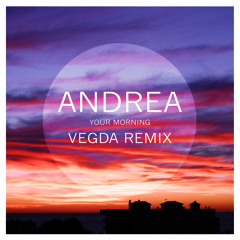 Andrea - Your Morning (Vegda Remix)