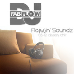DJ Fab Flo(w) - Flo(w)in' Soundz 05-13 *deeply chill*